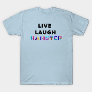 Live Laugh Hamster T-Shirt